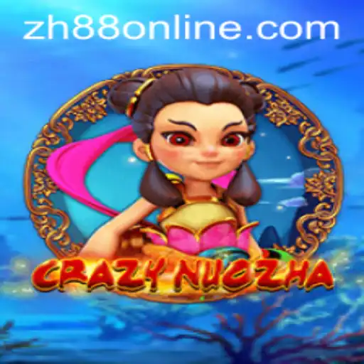 CrazyNuoZha: Unveiling the Exciting World of ZH88
